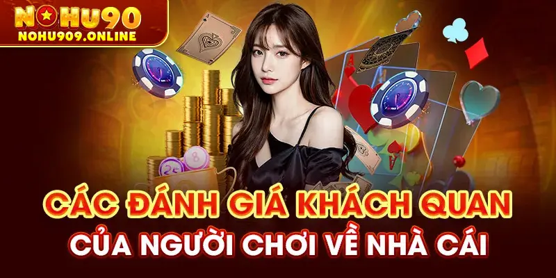 Các đánh giá khách quan của người chơi về nhà cái