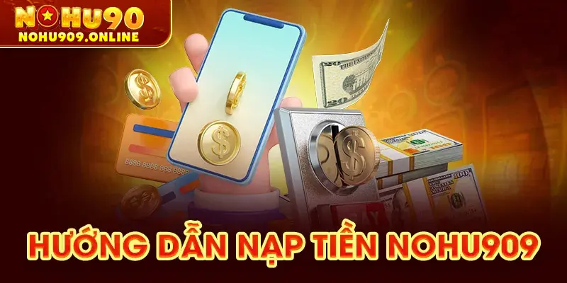 Hướng dẫn nạp tiền nohu909