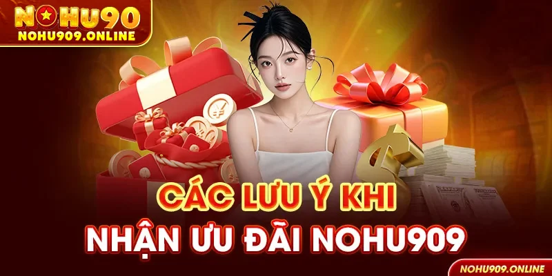 Lưu ý các yếu tố quan trọng để nhận ưu đãi nohu90 thành công