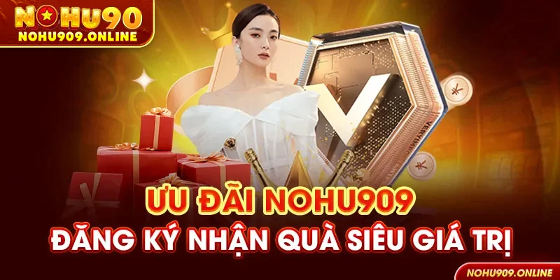 Ưu đãi Nohu90 đăng kí nhận quà siêu giá trị