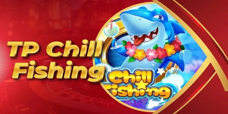 Chill Fishing - Sản phẩm giải trí giúp bạn làm giàu