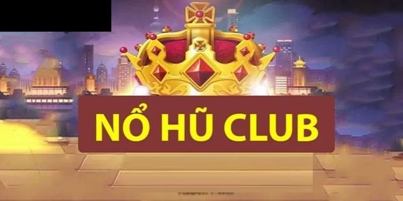 Nổ hũ club mang đến thiên đường giải trí tuyệt vời