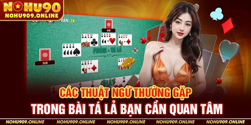 Các Thuật Ngữ Thường Gặp Trong Bài Phỏm Tá Lả Tại Nohu90