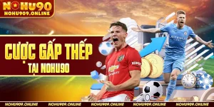 Cược Gấp Thếp Tại Nohu90
