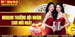 Nohu90 thưởng đội nhóm chơi mỗi ngày